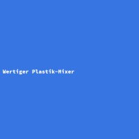 Wertiger Plastik-Mixer