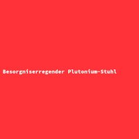 Besorgniserregender Plutonium-Stuhl