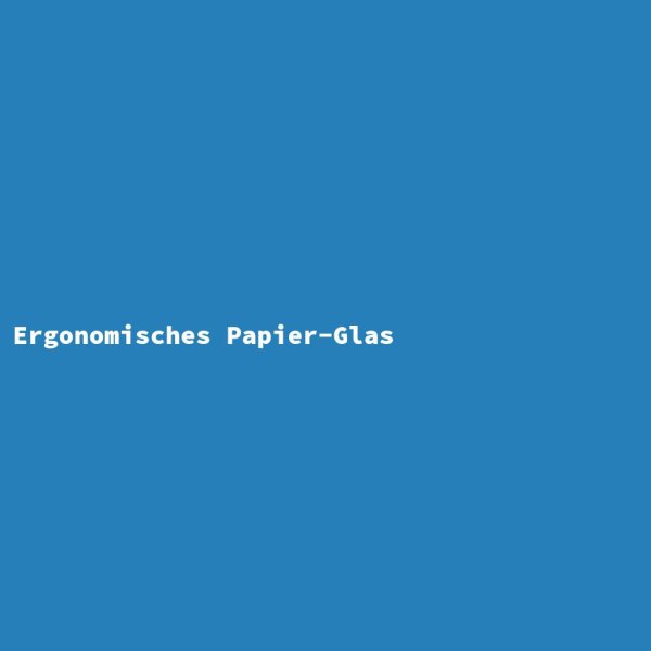 Ergonomisches Papier-Glas