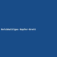 Reichhaltiges Kupfer-Brett
