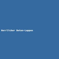 Herrlicher Beton-Lappen