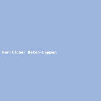 Herrlicher Beton-Lappen