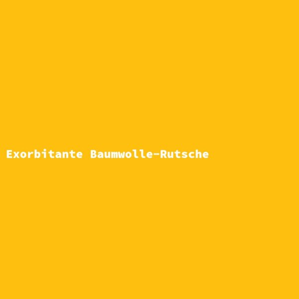 Exorbitante Baumwolle-Rutsche