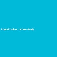 Gigantisches Leinen-Handy