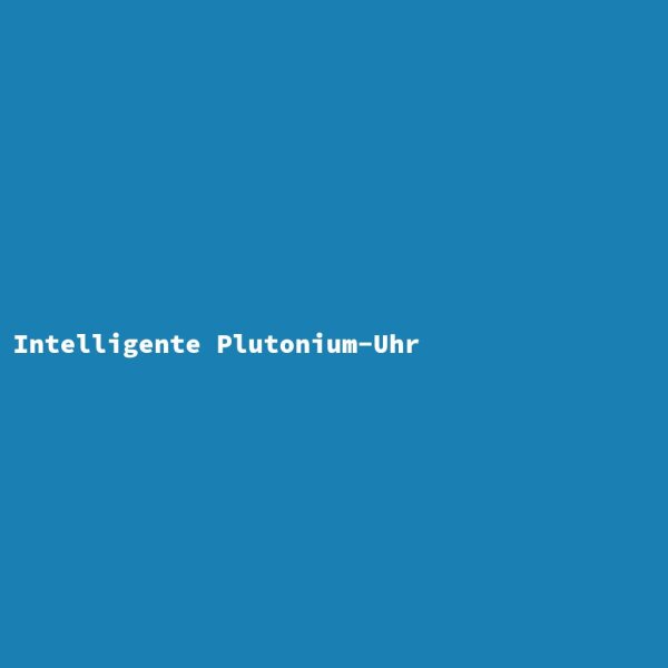 Intelligente Plutonium-Uhr