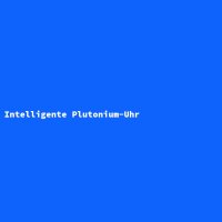 Intelligente Plutonium-Uhr