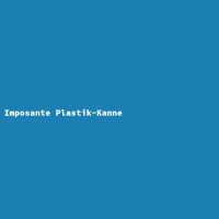 Imposante Plastik-Kanne